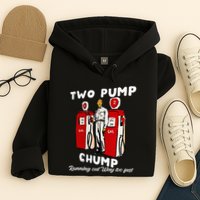 Two Pump Chump Running Out Way Too Fast Funny Quote Hoodie