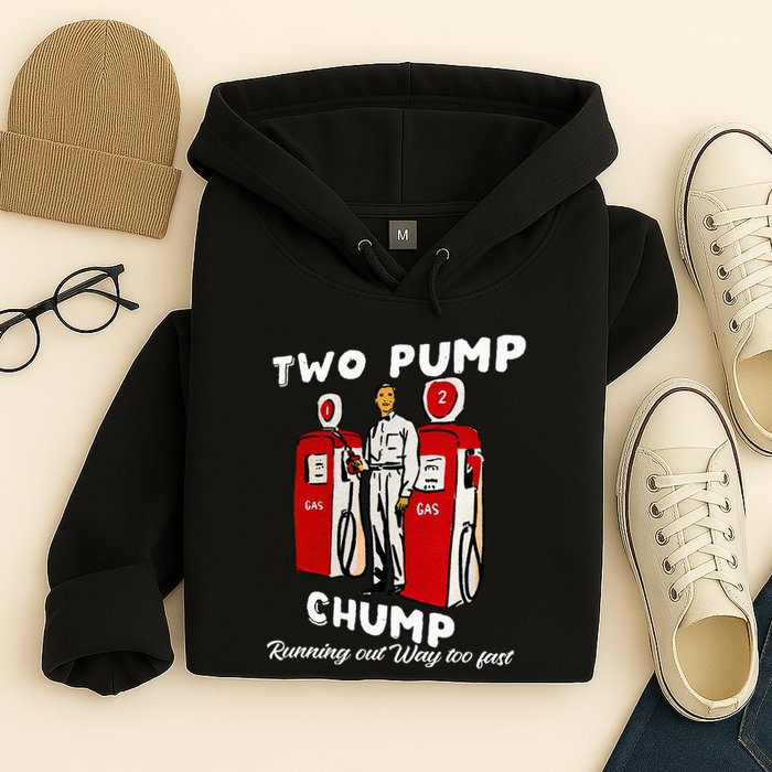 Two Pump Chump Running Out Way Too Fast Funny Quote Hoodie