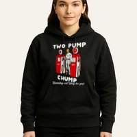 Two Pump Chump Running Out Way Too Fast Funny Quote Hoodie