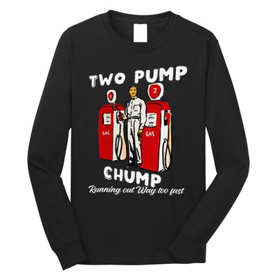 Two Pump Chump Running Out Way Too Fast Funny Quote Long Sleeve Shirt