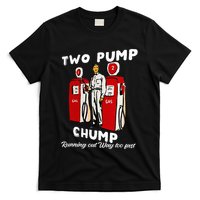 Two Pump Chump Running Out Way Too Fast Funny Quote T-Shirt