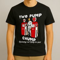 Two Pump Chump Running Out Way Too Fast Funny Quote T-Shirt