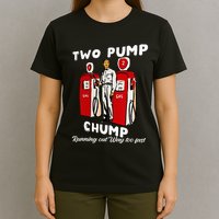 Two Pump Chump Running Out Way Too Fast Funny Quote T-Shirt