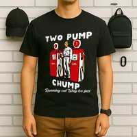 Two Pump Chump Running Out Way Too Fast Funny Quote T-Shirt