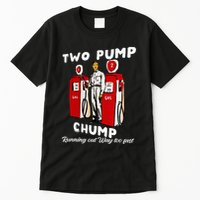 Two Pump Chump Running Out Way Too Fast Funny Quote Tall T-Shirt