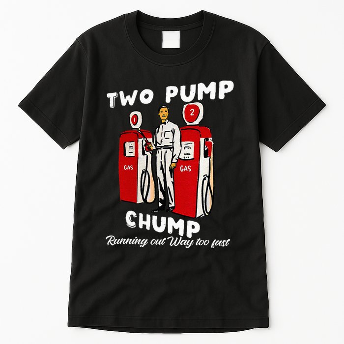 Two Pump Chump Running Out Way Too Fast Funny Quote Tall T-Shirt