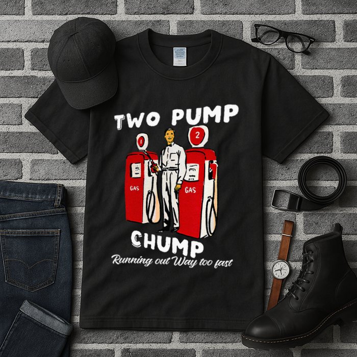 Two Pump Chump Running Out Way Too Fast Funny Quote Tall T-Shirt