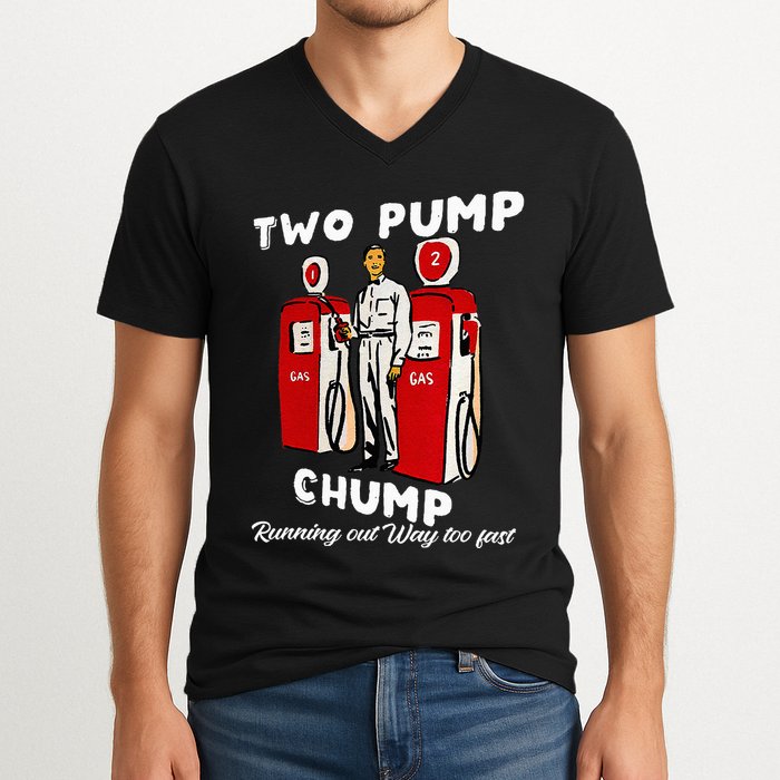 Two Pump Chump Running Out Way Too Fast Funny Quote V-Neck T-Shirt