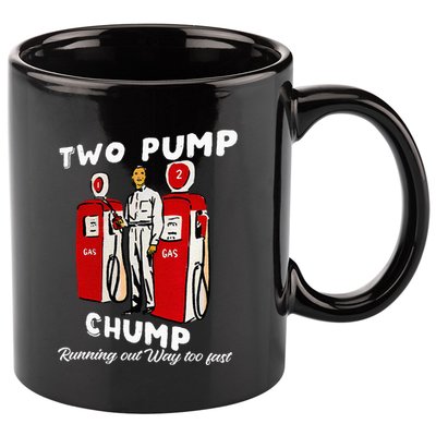 Two Pump Chump Running Out Way Too Fast Funny Quote 11oz C Handle Ceramic Mug