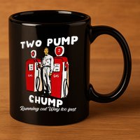 Two Pump Chump Running Out Way Too Fast Funny Quote 11oz C Handle Ceramic Mug