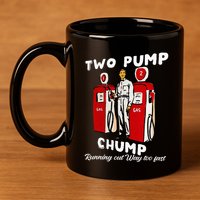 Two Pump Chump Running Out Way Too Fast Funny Quote 11oz C Handle Ceramic Mug