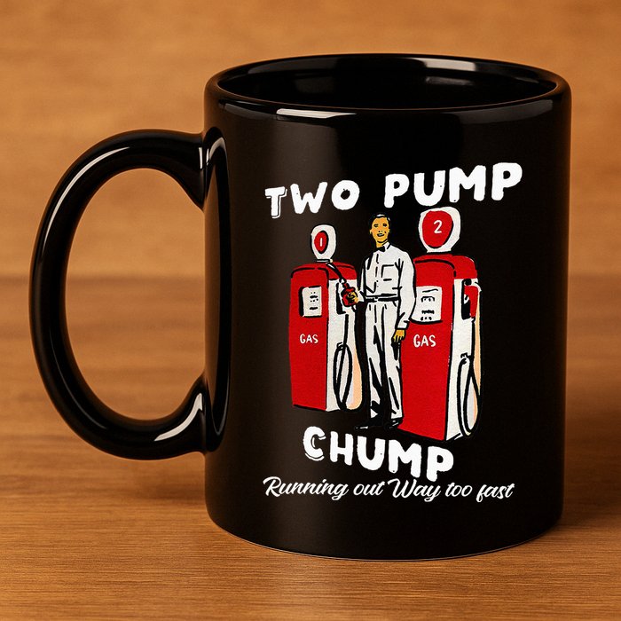 Two Pump Chump Running Out Way Too Fast Funny Quote 11oz C Handle Ceramic Mug