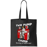 Two Pump Chump Running Out Way Too Fast Funny Quote Bag