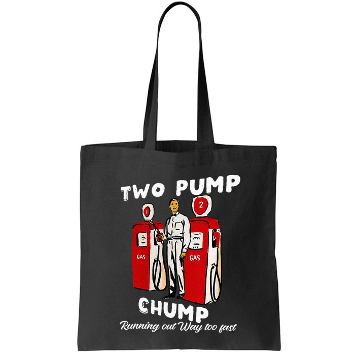 Two Pump Chump Running Out Way Too Fast Funny Quote Bag