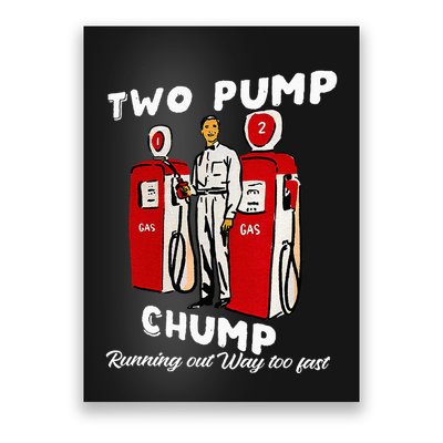 Two Pump Chump Running Out Way Too Fast Funny Quote Poster