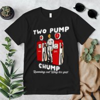 Two Pump Chump Running Out Way Too Fast Funny Quote Premium T-Shirt