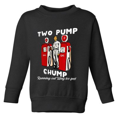 Two Pump Chump Running Out Way Too Fast Funny Quote Toddler Sweatshirt