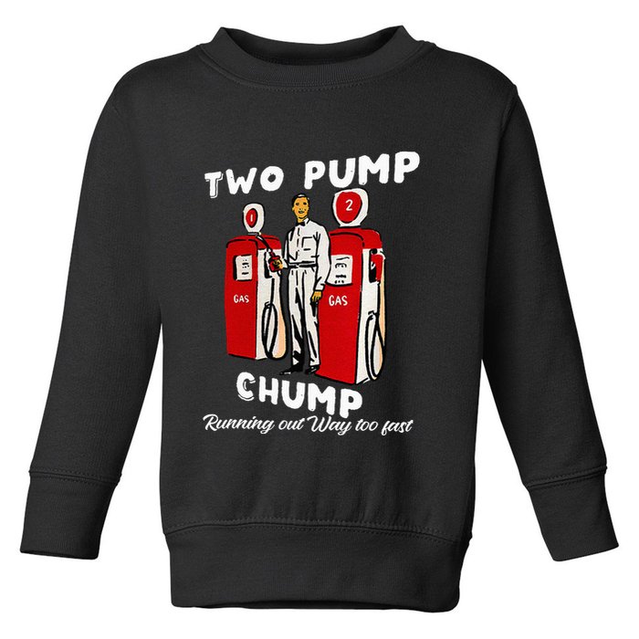 Two Pump Chump Running Out Way Too Fast Funny Quote Toddler Sweatshirt