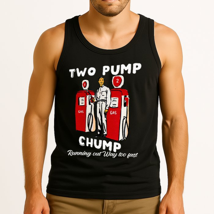 Two Pump Chump Running Out Way Too Fast Funny Quote Tank Top