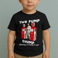 Two Pump Chump Running Out Way Too Fast Funny Quote Toddler T-Shirt