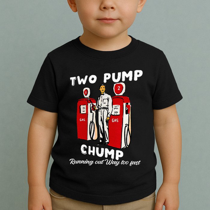 Two Pump Chump Running Out Way Too Fast Funny Quote Toddler T-Shirt