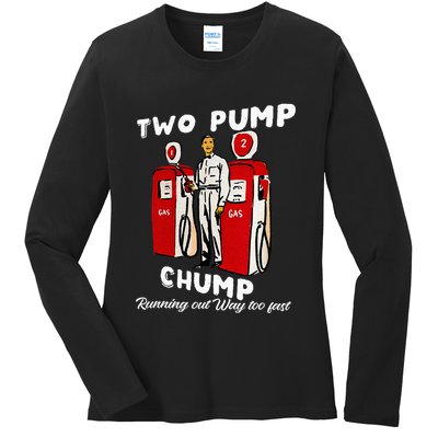 Two Pump Chump Running Out Way Too Fast Funny Quote Ladies Long Sleeve Shirt