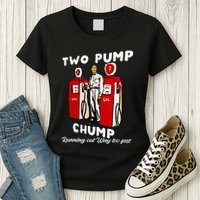 Two Pump Chump Running Out Way Too Fast Funny Quote Womens T-Shirt