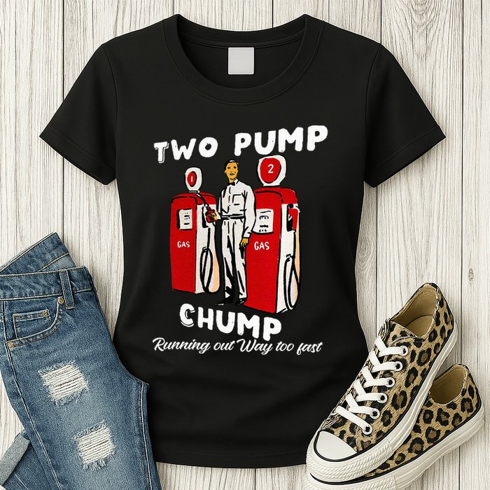 Two Pump Chump Running Out Way Too Fast Funny Quote Womens T-Shirt
