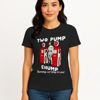Two Pump Chump Running Out Way Too Fast Funny Quote Womens T-Shirt