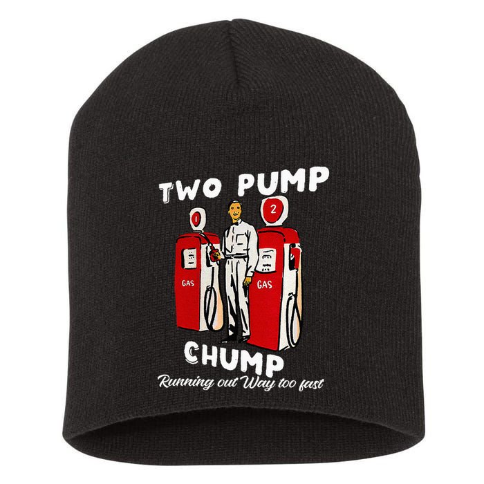 Two Pump Chump Running Out Way Too Fast Funny Quote Short Acrylic Beanie