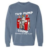 Two Pump Chump Running Out Way Too Fast Funny Quote Garment-Dyed Sweatshirt