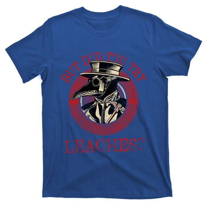 The Plague Doctor Did You Try Leaches Plague Mask Gift T-Shirt