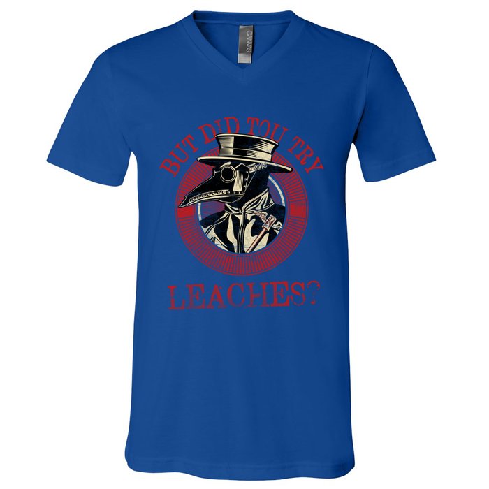 The Plague Doctor Did You Try Leaches Plague Mask Gift V-Neck T-Shirt