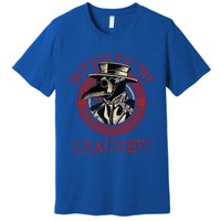 The Plague Doctor Did You Try Leaches Plague Mask Gift Premium T-Shirt