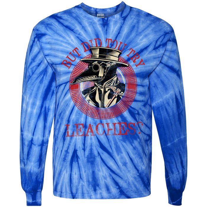 The Plague Doctor Did You Try Leaches Plague Mask Gift Tie-Dye Long Sleeve Shirt