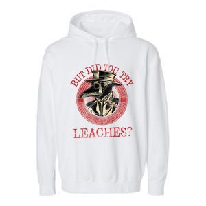 The Plague Doctor Did You Try Leaches Plague Mask Gift Garment-Dyed Fleece Hoodie