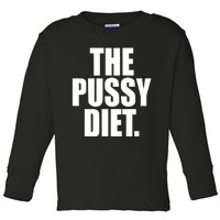 The Pussy Diet Toddler Long Sleeve Shirt