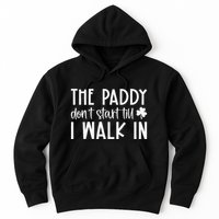 The Paddy Don't Start Till I Walk In St Patrick's Day Spirit Hoodie