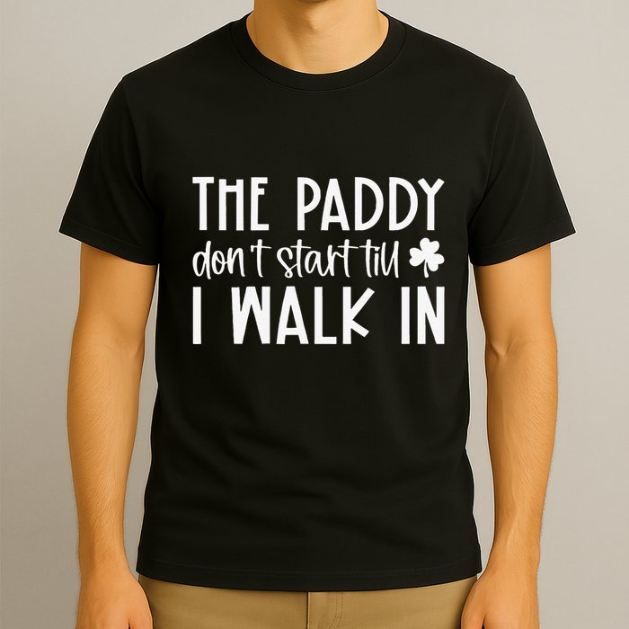 The Paddy Don't Start Till I Walk In St Patrick's Day Spirit T-Shirt