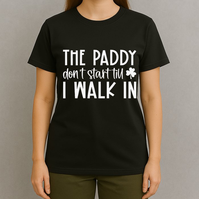 The Paddy Don't Start Till I Walk In St Patrick's Day Spirit T-Shirt