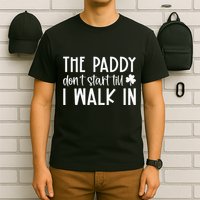 The Paddy Don't Start Till I Walk In St Patrick's Day Spirit T-Shirt