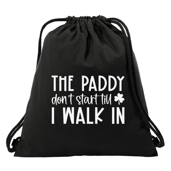 The Paddy Don't Start Till I Walk In St Patrick's Day Spirit Drawstring Bag