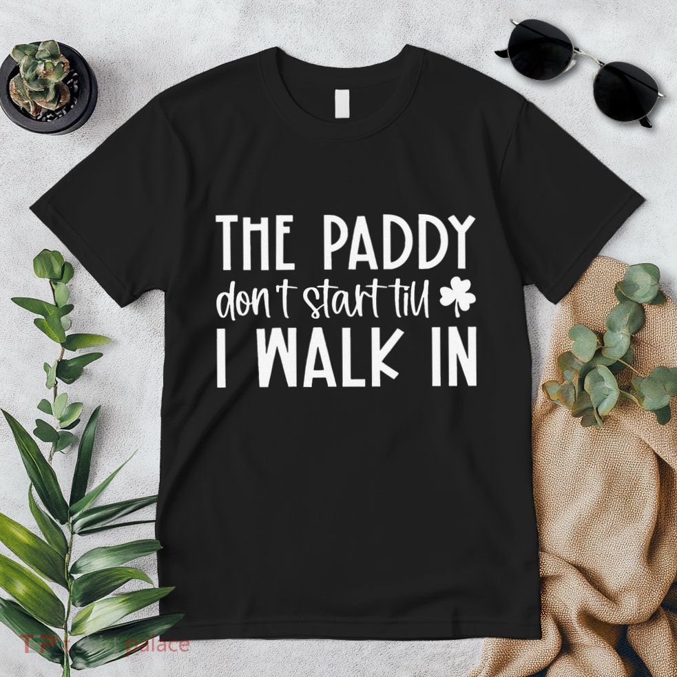 The Paddy Don't Start Till I Walk In St Patrick's Day Spirit Premium T-Shirt