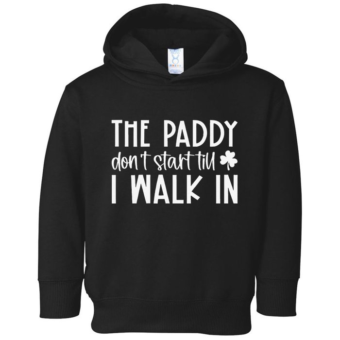 The Paddy Don't Start Till I Walk In St Patrick's Day Spirit Toddler Hoodie