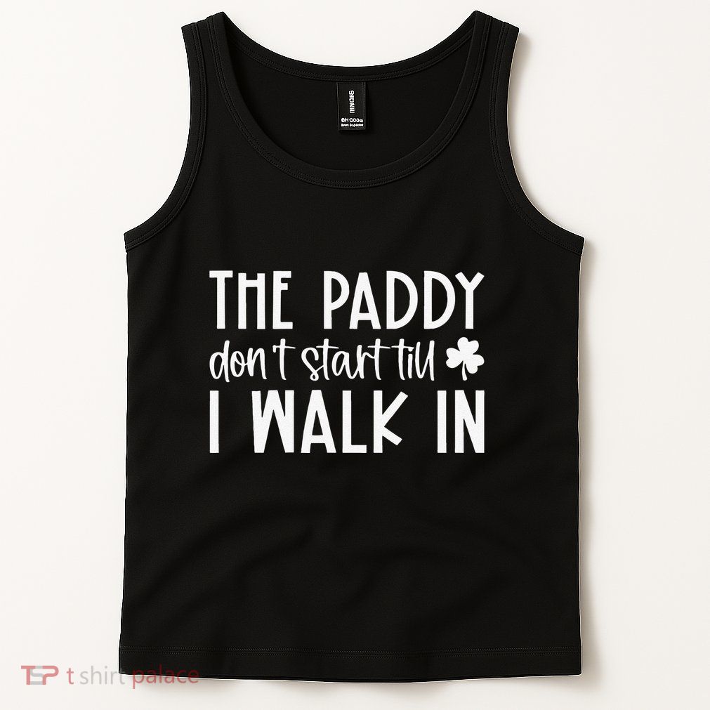 The Paddy Don't Start Till I Walk In St Patrick's Day Spirit Tank Top