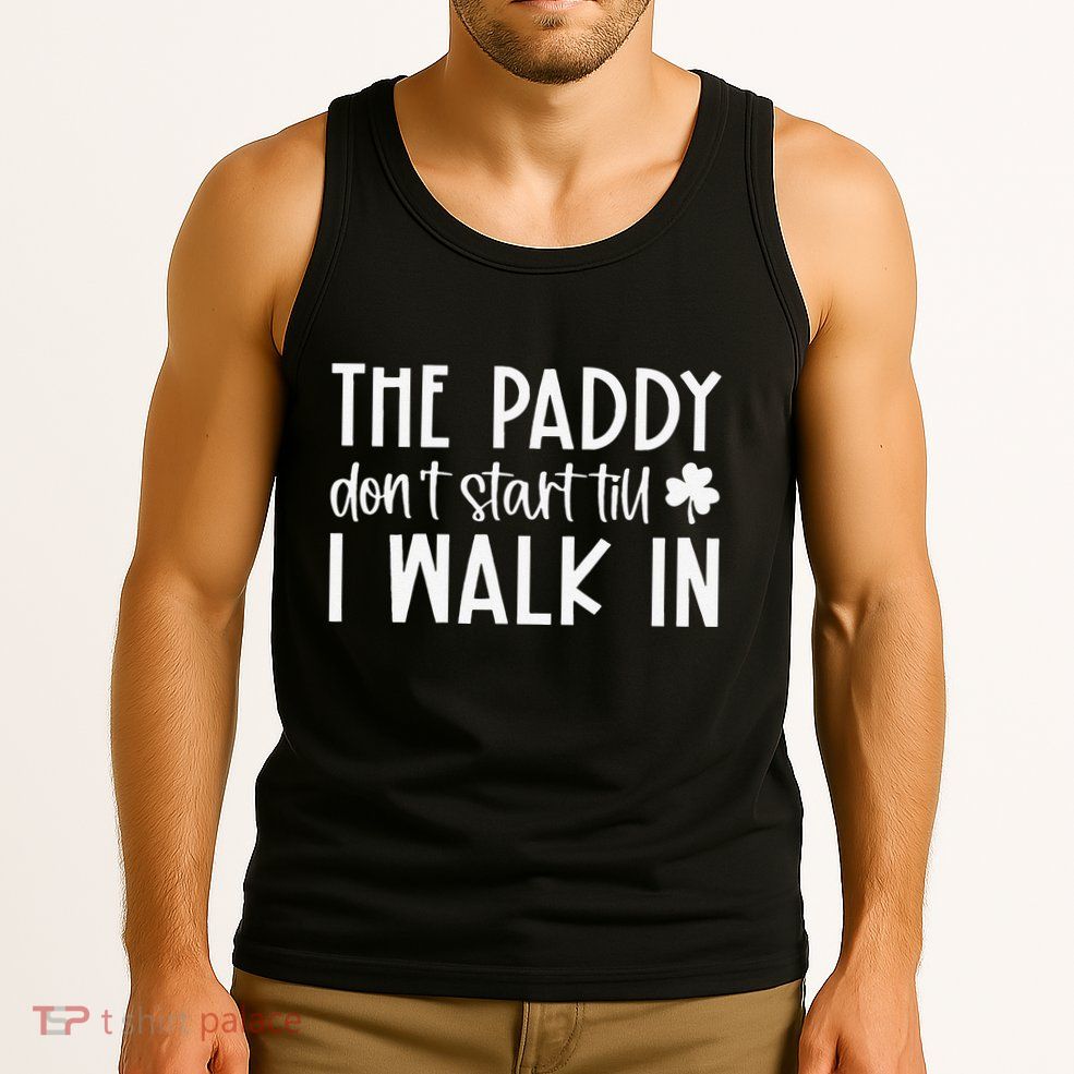The Paddy Don't Start Till I Walk In St Patrick's Day Spirit Tank Top