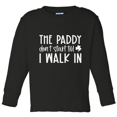 The Paddy Don't Start Till I Walk In St Patrick's Day Spirit Toddler Long Sleeve Shirt