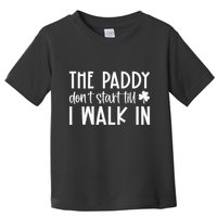 The Paddy Don't Start Till I Walk In St Patrick's Day Spirit Toddler T-Shirt