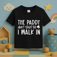 The Paddy Don't Start Till I Walk In St Patrick's Day Spirit Toddler T-Shirt