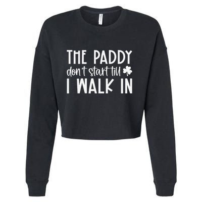 The Paddy Don't Start Till I Walk In St Patrick's Day Spirit Cropped Pullover Crew